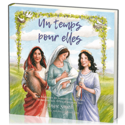 UN TEMPS POUR ELLES - DES HISTOIRES DE FEMMES DE LA BIBLE RACONTEES AUX FILLES D'AUJOURD4HUI