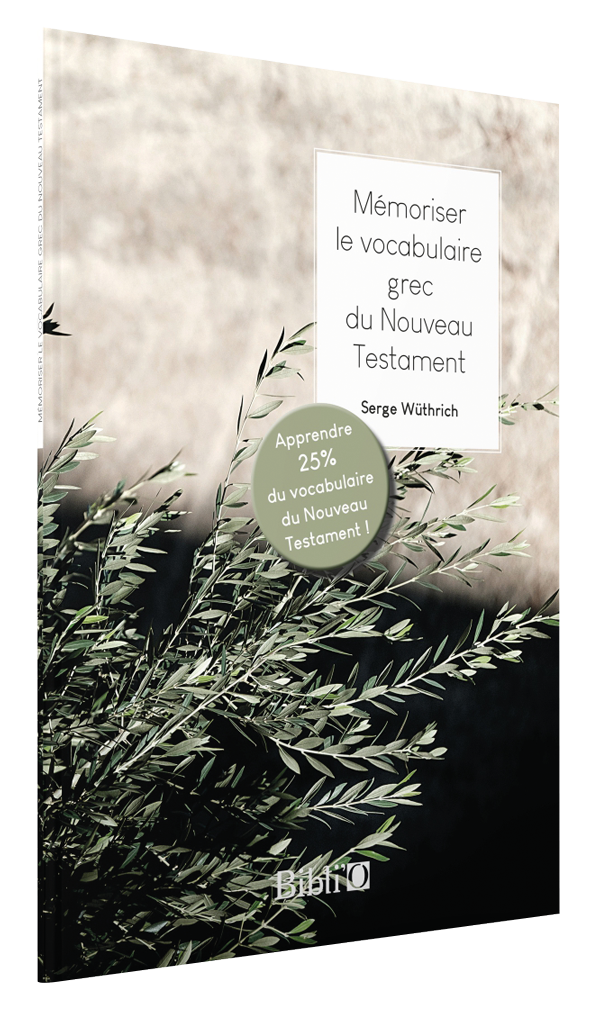 MEMORISER LE VOCABULAIRE GREC DU NOUVEAU TESTAMENT - APPRENDRE 25% DU VOCABULAIRE DU NOUVEAU TESTAME