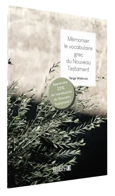 MEMORISER LE VOCABULAIRE GREC DU NOUVEAU TESTAMENT - APPRENDRE 25% DU VOCABULAIRE DU NOUVEAU TESTAME