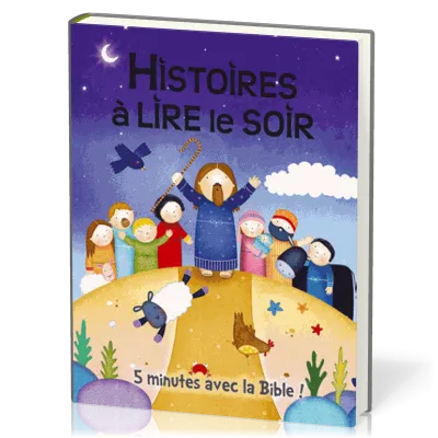 HISTOIRES A LIRE LE SOIR - 5 MINUTES AVEC LA BIBLE 4-6 ANS