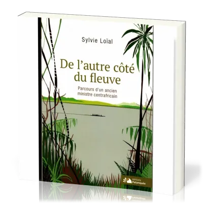 DE L'AUTRE COTE DU FLEUVE - PARCOURS D'UN ANCIEN MINISTRE CENTRAFRICAIN