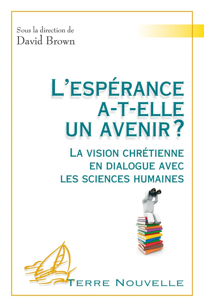 ESPERANCE A-T-ELLE UN AVENIR (L') ? - LA VISION CHRETIENNE EN DIALOGUE AVEC LES SCIENCES HUMAINES