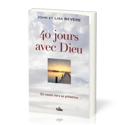 40 JOURS AVEC DIEU - EN ROUTE VERS SA PRESENCE