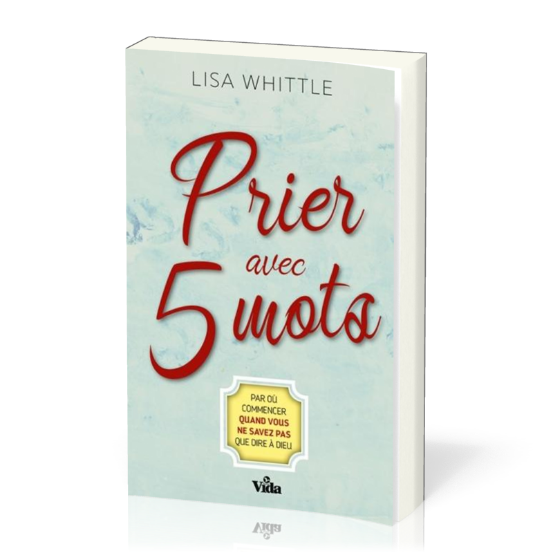 PRIER AVEC 5 MOTS - PAR OU COMMENCER QUAND VOUS NE SAVEZ PAS QUE DIRE A DIEU