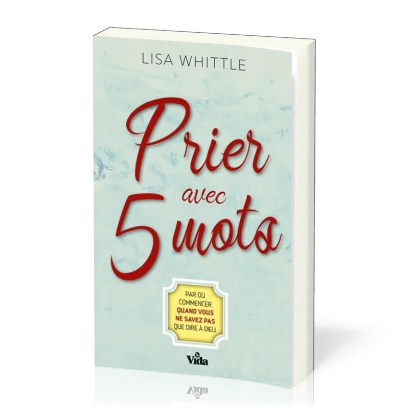 PRIER AVEC 5 MOTS - PAR OU COMMENCER QUAND VOUS NE SAVEZ PAS QUE DIRE A DIEU