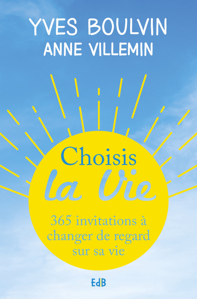 CHOISIS LA VIE - 365 INVITATIONS A CHANGER DE REGARD SUR SA VIE - POCHE