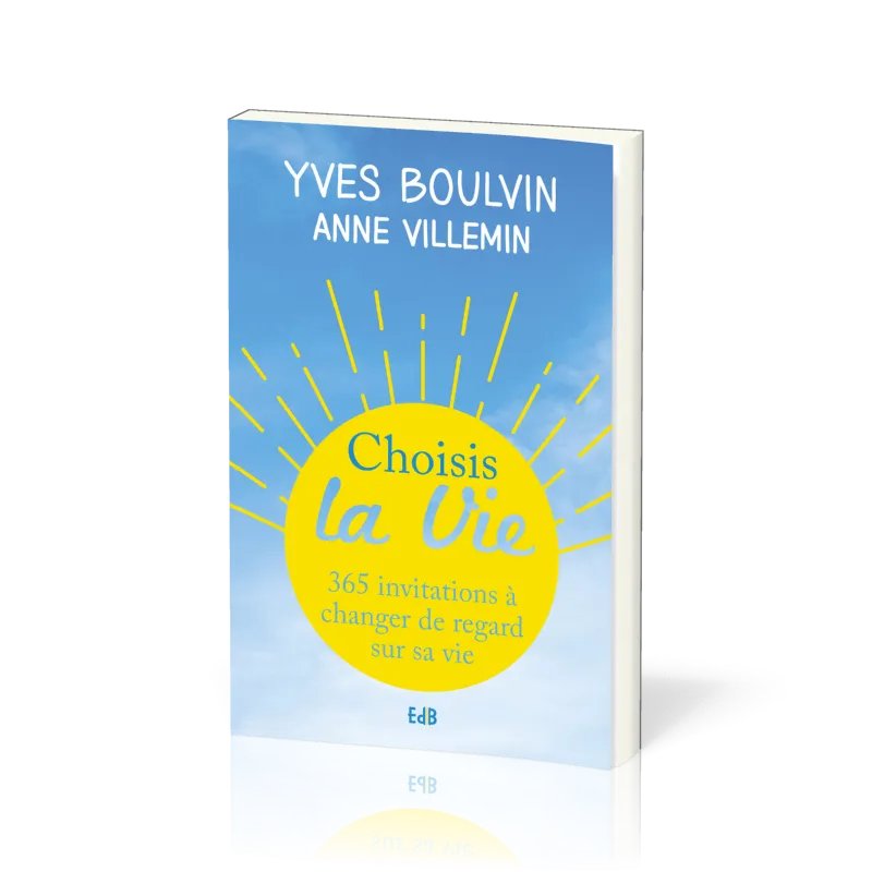 CHOISIS LA VIE - 365 INVITATIONS A CHANGER DE REGARD SUR SA VIE - POCHE