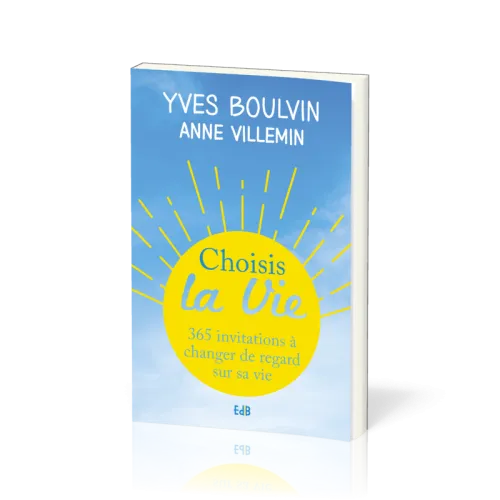 CHOISIS LA VIE - 365 INVITATIONS A CHANGER DE REGARD SUR SA VIE - POCHE