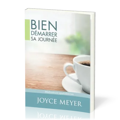 BIEN DEMARRER SA JOURNEE - MEDITATIONS QUOTIDIENNES