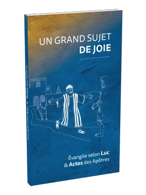 UN GRAND SUJET DE JOIE - EVANGILE LUC ET ACTES DARBY
