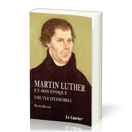 MARTIN LUTHER ET SON EPOQUE - UNE VUE D'ENSEMBLE