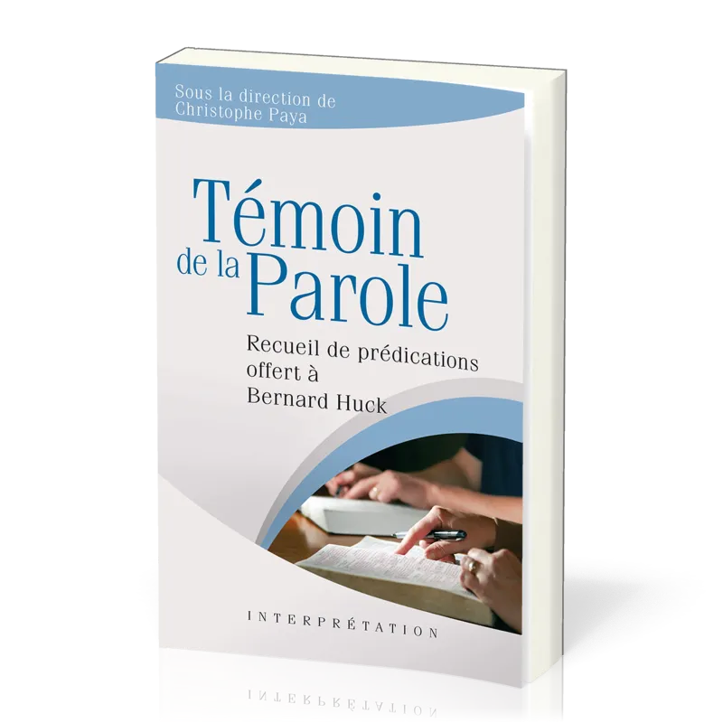 TEMOIN DE LA PAROLE - RECUEIL DE PREDICATIONS OFFERT A BERNARD HUCK