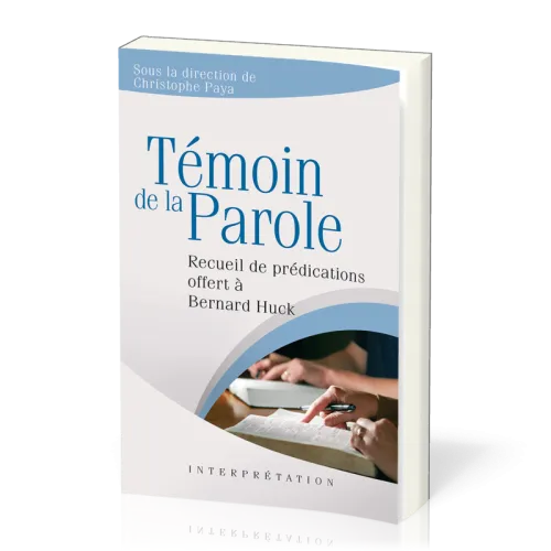TEMOIN DE LA PAROLE - RECUEIL DE PREDICATIONS OFFERT A BERNARD HUCK