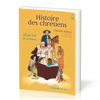 HISTOIRE DES CHRETIENS - LA PLUS BELLE DES AVENTURES... A LA PORTEE DE TOUS !