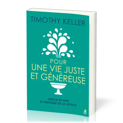 POUR UNE VIE JUSTE ET GENEREUSE - GRACE DE DIEU ET PRATIQUE DE LA JUSTICE