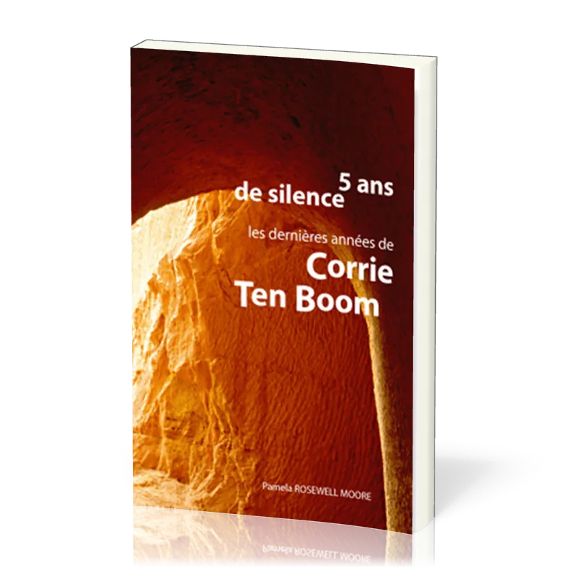 5 ANS DE SILENCE - DERNIERES ANNEES DE CORRIE TEN BOOM