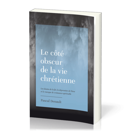 COTE OBSCUR DE LA VIE CHRETIENNE (LE) - LES DOUTES DE LA FOI, LA DEPRESSION DE L'AME ET LE MANQUE DE