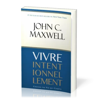 VIVRE INTENTIONNELLEMENT - CHOISIR UNE VIE QUI COMPTE