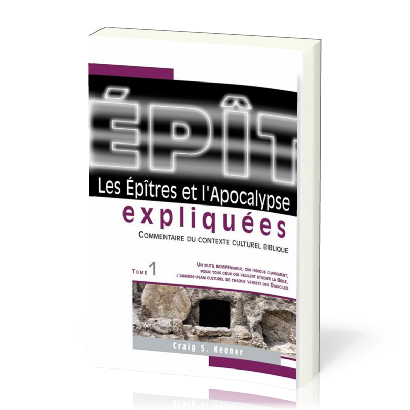 EPITRES (LES) ET L'APOCALYPSE EXPLIQUEES VOL. 1 - COMMENTAIRE DU CONTEXTE CULTUREL BIBLIQUE