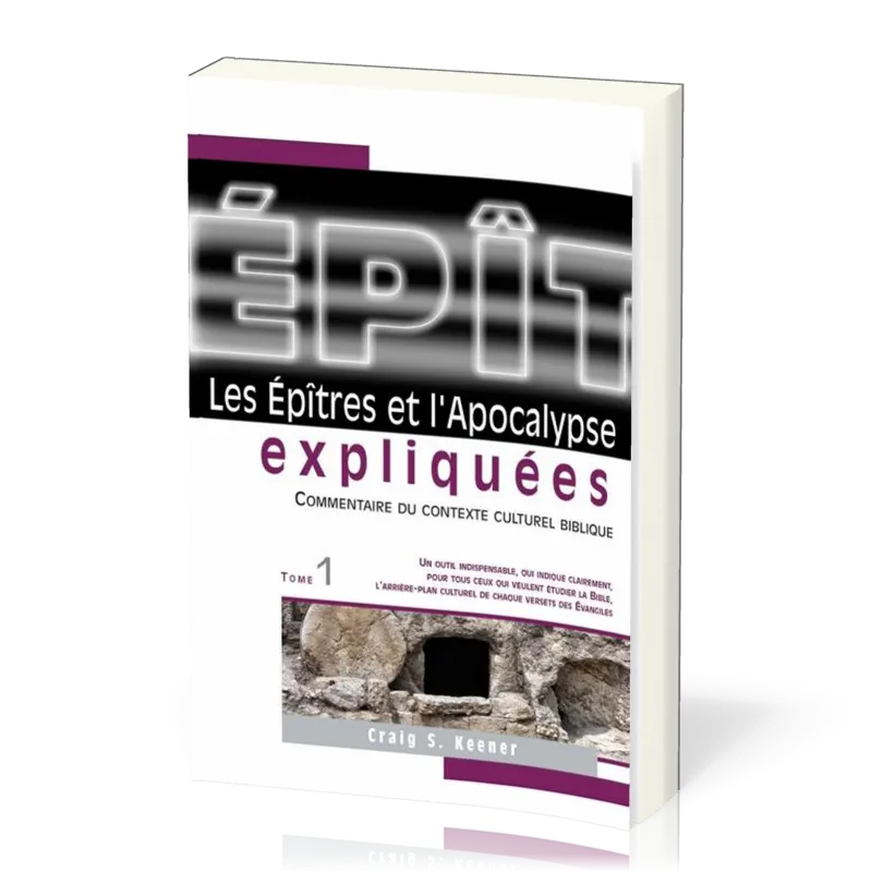 EPITRES (LES) ET L'APOCALYPSE EXPLIQUEES VOL. 1 - COMMENTAIRE DU CONTEXTE CULTUREL BIBLIQUE