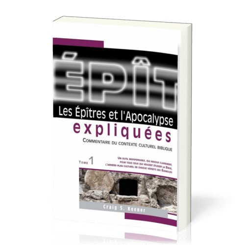 EPITRES (LES) ET L'APOCALYPSE EXPLIQUEES VOL. 1 - COMMENTAIRE DU CONTEXTE CULTUREL BIBLIQUE