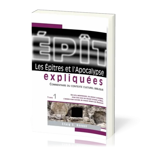 EPITRES (LES) ET L'APOCALYPSE EXPLIQUEES VOL. 1 - COMMENTAIRE DU CONTEXTE CULTUREL BIBLIQUE