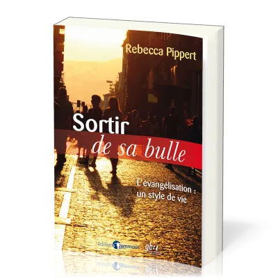 SORTIR DE SA BULLE - L'EVANGELISATION UN STYLE DE VIE