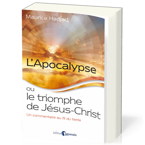 APOCALYPSE OU LE TRIOMPHE DE JESUS-CHRIST (L') - UN COMMENTAIRE AU FIL DU TEXTE