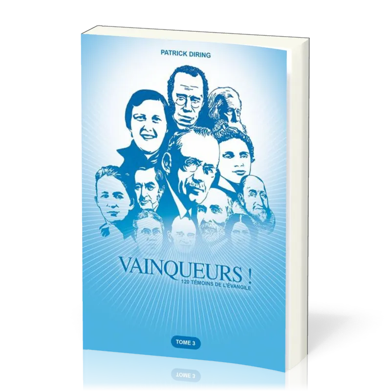 VAINQUEURS - 120 TEMOINS DE L'EVANGILE TOME 3