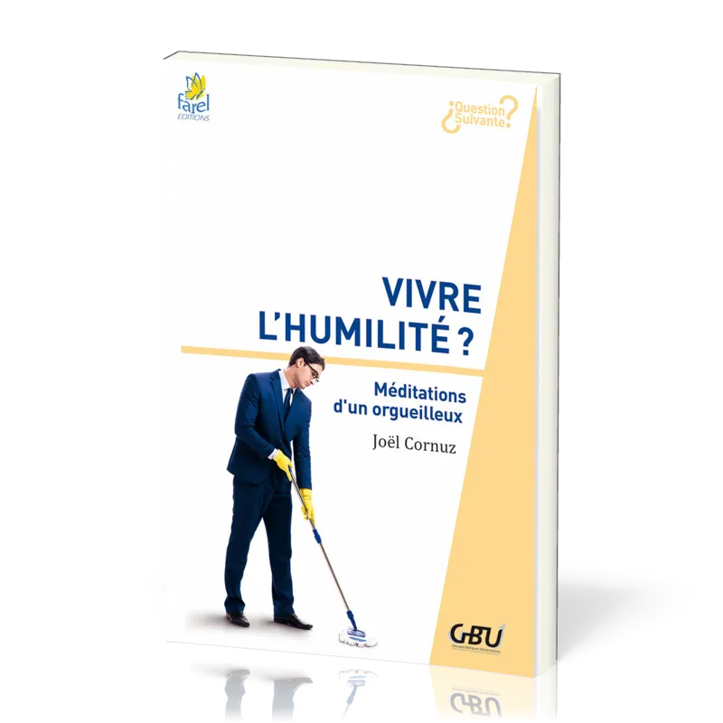 VIVRE L'HUMILITE - MEDITATIONS D'UN ORGUEILLEUX
