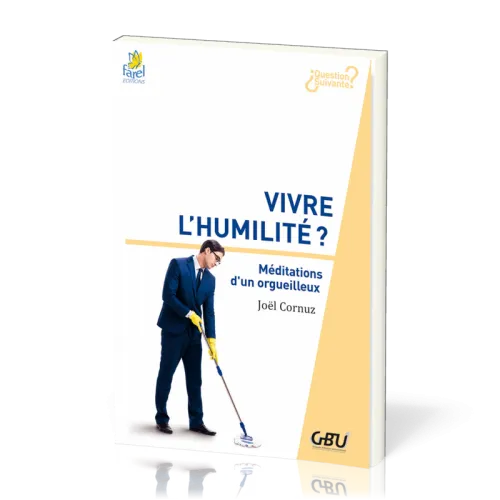 VIVRE L'HUMILITE - MEDITATIONS D'UN ORGUEILLEUX