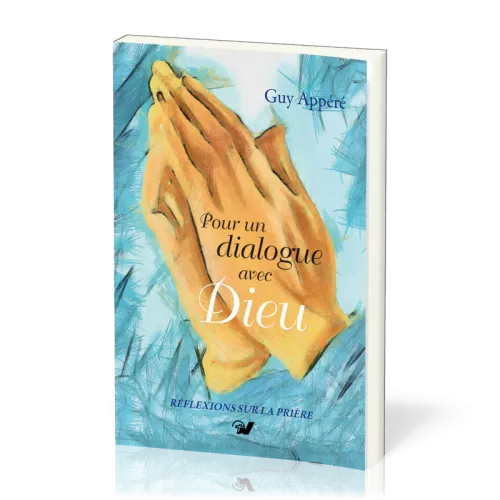 POUR UN DIALOGUE AVEC DIEU - REFLEXIONS SUR LA PRIERE