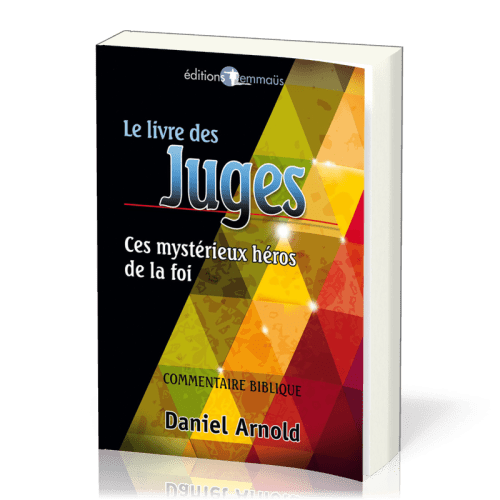 LIVRE DES JUGES (LE) - CES MYSTERIEUX HEROS DE LA FOI