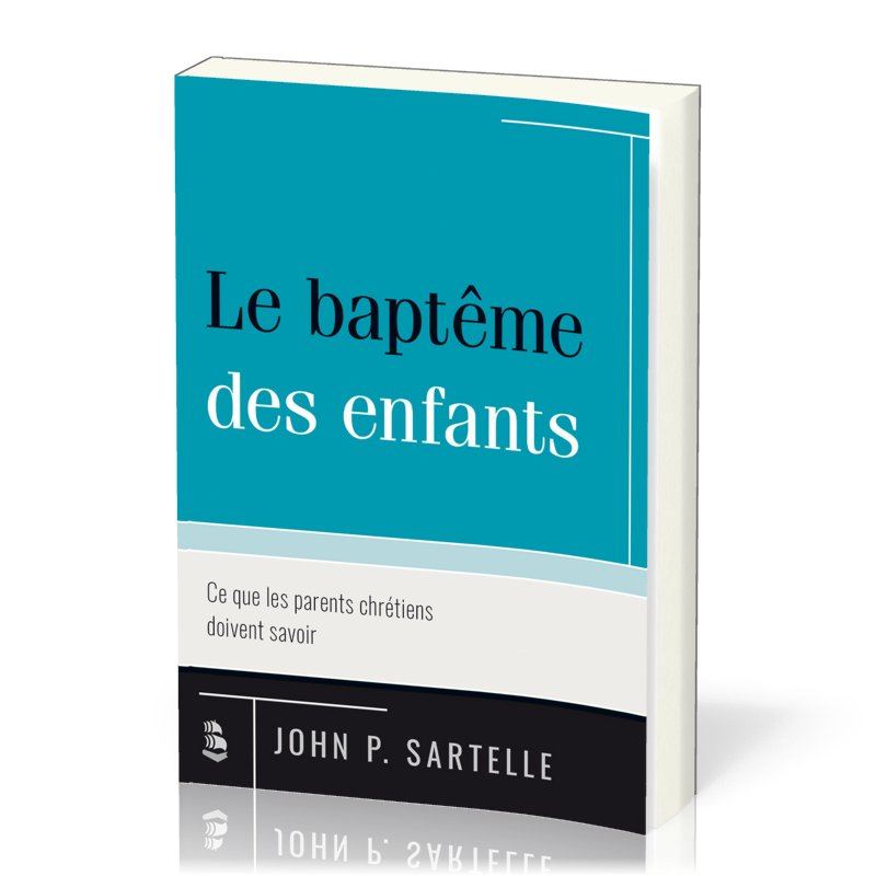 BAPTEME DES ENFANTS (LE) - CE QUE LES PARENTS CHRETIENS DOIVENT SAVOIR