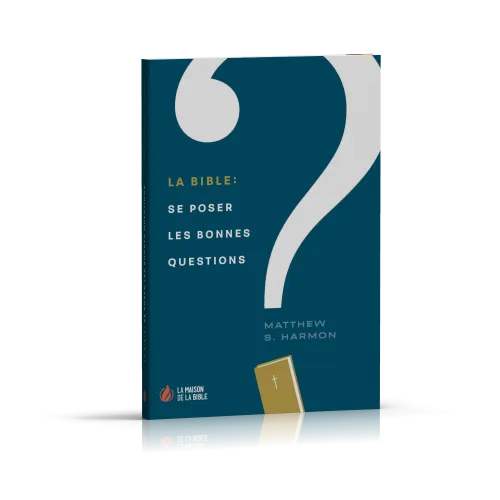 BIBLE (LA) - SE POSER LES BONNES QUESTIONS