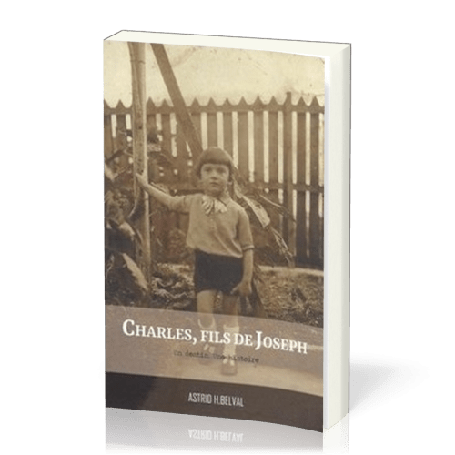 CHARLES FILS DE JOSEPH - UN DESTIN UNE HISTOIRE