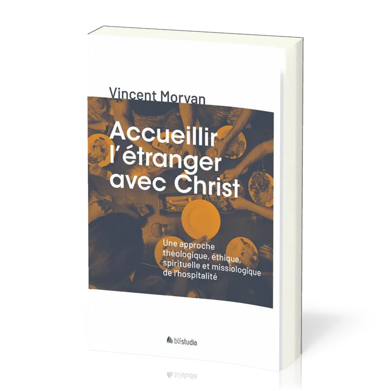 ACCUEILLIR L'ETRANGER AVEC CHRIST - UNE APPROCHE THEOLOGIQUE, ETHIQUE, SPIRITUELLE ET MISSIOLOGIQUE