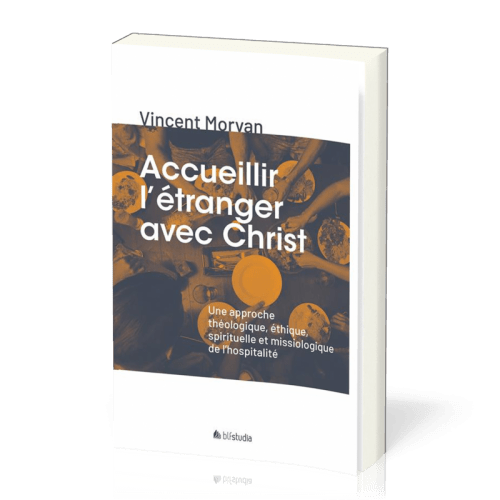 ACCUEILLIR L'ETRANGER AVEC CHRIST - UNE APPROCHE THEOLOGIQUE, ETHIQUE, SPIRITUELLE ET MISSIOLOGIQUE