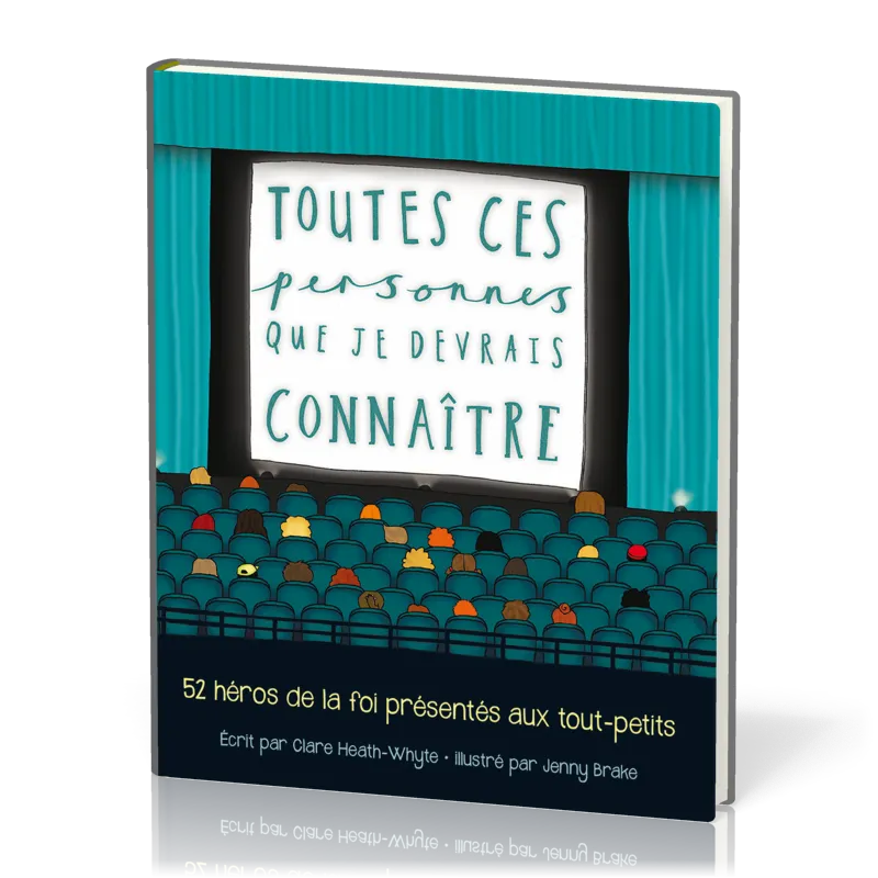 TOUTES CES PERSONNES QUE JE DEVRAIS CONNAITRE - 52 HEROS DE LA FOI PRESENTES AUX TOUT-PETITS