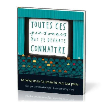 TOUTES CES PERSONNES QUE JE DEVRAIS CONNAITRE - 52 HEROS DE LA FOI PRESENTES AUX TOUT-PETITS