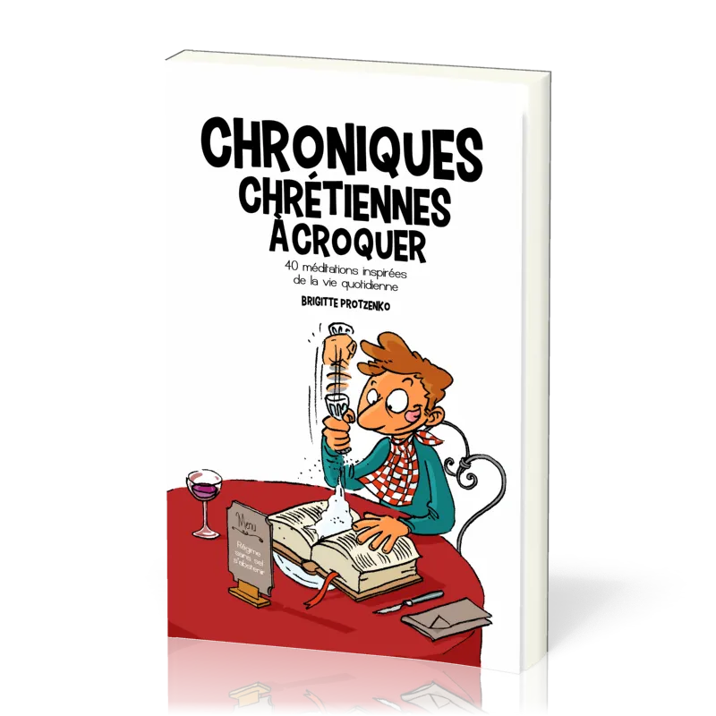 CHRONIQUES CHRETIENNES A CROQUER VOL1 - 40 MEDITATIONS INSPIREES DE LA VIE QUOTIDIENNE