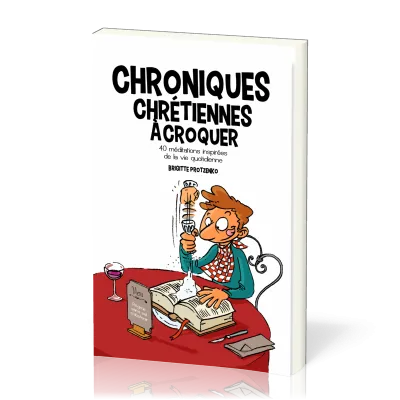 CHRONIQUES CHRETIENNES A CROQUER VOL1 - 40 MEDITATIONS INSPIREES DE LA VIE QUOTIDIENNE
