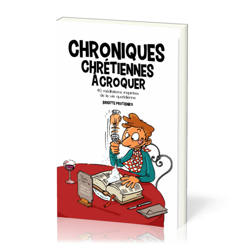 CHRONIQUES CHRETIENNES A CROQUER VOL1 - 40 MEDITATIONS INSPIREES DE LA VIE QUOTIDIENNE