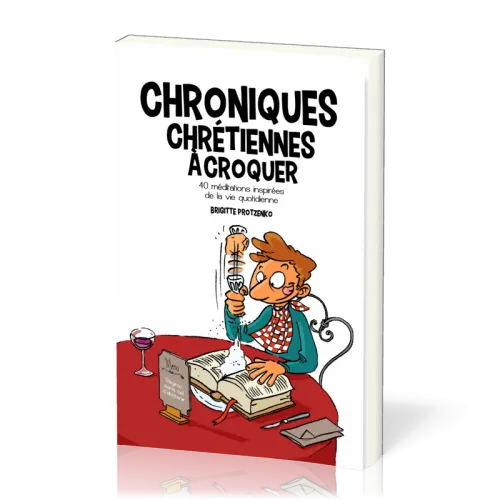 CHRONIQUES CHRETIENNES A CROQUER VOL1 - 40 MEDITATIONS INSPIREES DE LA VIE QUOTIDIENNE