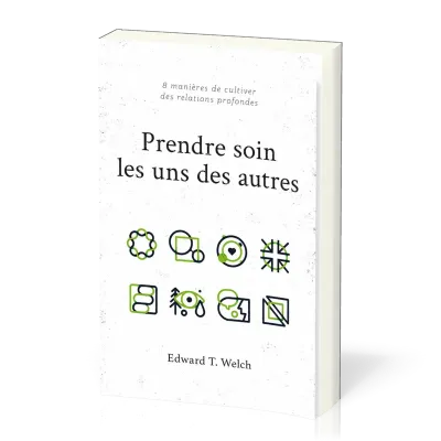 PRENDRE SOIN LES UNS DES AUTRES - 8 MANIERES DE CULTIVER DES RELATIONS PROFONDES