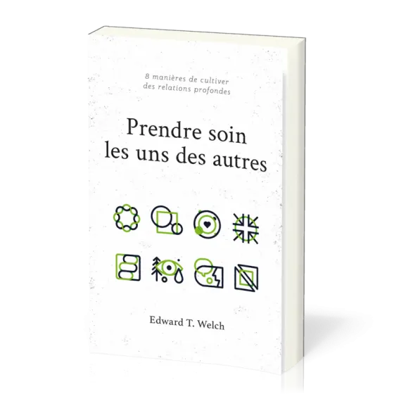 PRENDRE SOIN LES UNS DES AUTRES - 8 MANIERES DE CULTIVER DES RELATIONS PROFONDES
