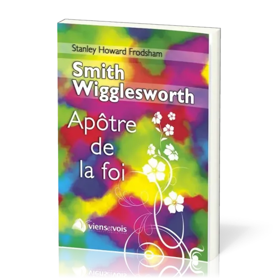 SMITH WIGGLESWORTH APOTRE DE LA FOI