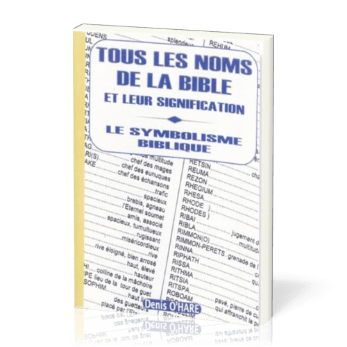 TOUS LES NOMS DE LA BIBLE ET LEUR SIGNIFICATION