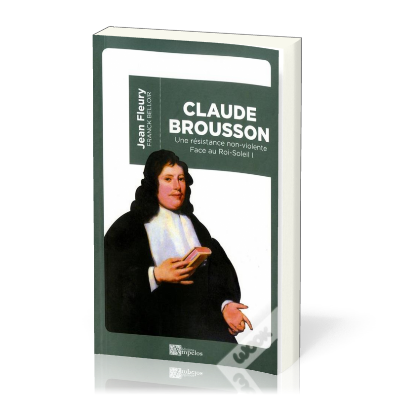 CLAUDE BROUSSON - UNE RESISTANCE NON VIOLENTE FACE AU ROI SOLEIL