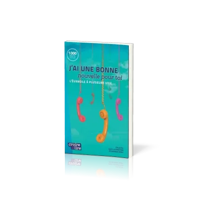 J'AI UNE BONNE NOUVELLE POUR TOI - L'EVANGILE A PLUSIEURS VOIX